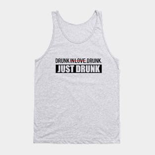 Drunk in Love. Just Drunk. Tank Top